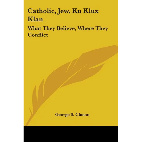Catholic, Jew, Ku Klux Klan: What They Believe, Where They Conflict