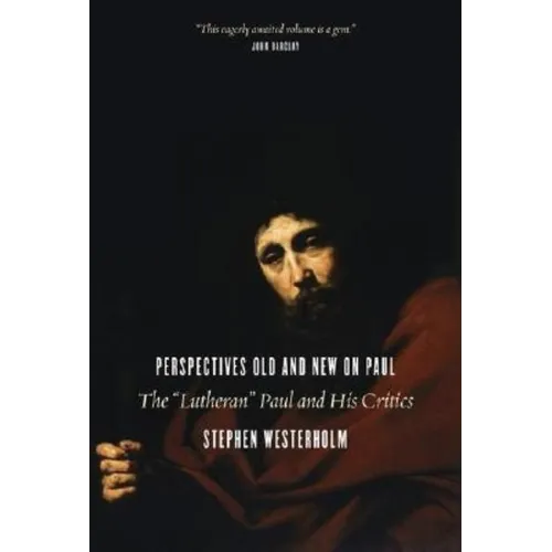 Perspectives Old and New on Paul: The "Lutheran" Paul and His Critics