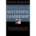 Effective Keys to Successful Leadership: Wisdom and Insight for God's Set Man and the Ministry Leadership Team