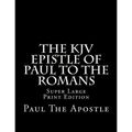 The KJV Epistle of Paul to the Romans: Super Large Print Edition