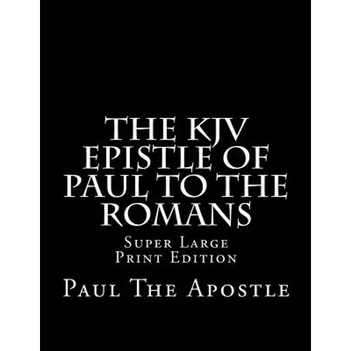 The KJV Epistle of Paul to the Romans: Super Large Print Edition