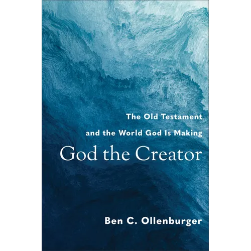 God the Creator: The Old Testament and the World God Is Making