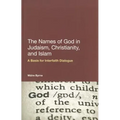 The Names of God in Judaism, Christianity, and Islam: A Basis for Interfaith Dialogue