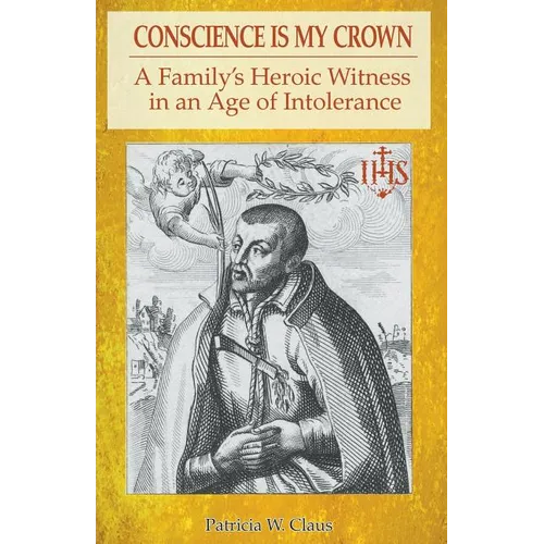 Conscience is my Crown: A Family's Heroic Witness in an Age of Intolerance