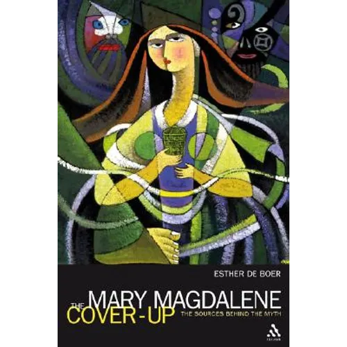 The Mary Magdalene Cover-Up: The Sources Behind the Myth