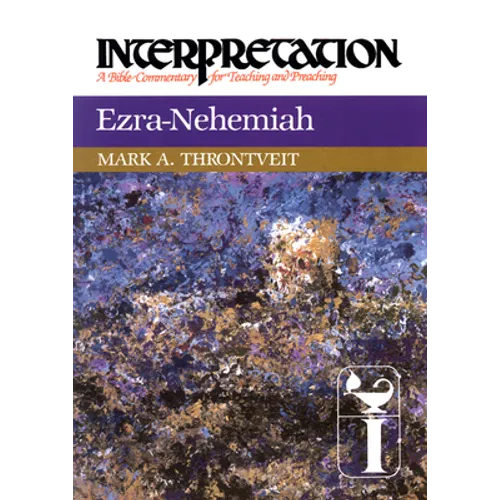 Ezra-Nehemiah: Interpretation: A Bible Commentary for Teaching and Preaching