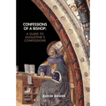 Confessions of a Bishop: A Guide to Augustine's Confessions