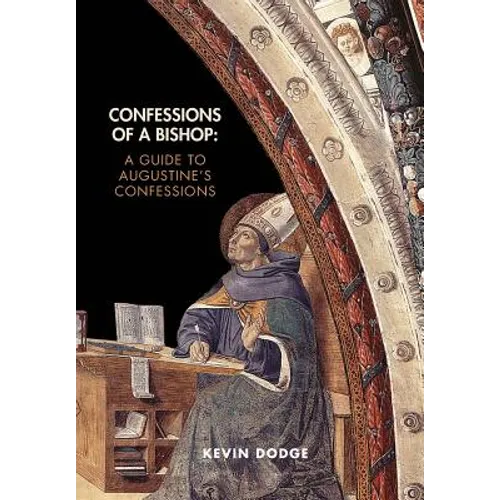 Confessions of a Bishop: A Guide to Augustine's Confessions