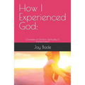 How I Experienced God: Chronicles of Christian Spirituality & Transformation
