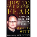 How to Overcome Fear: And Live Your Life to the Fullest