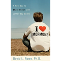 I Love Mormons: A New Way to Share Christ with Latter-Day Saints