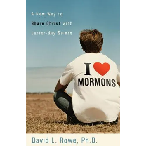 I Love Mormons: A New Way to Share Christ with Latter-Day Saints
