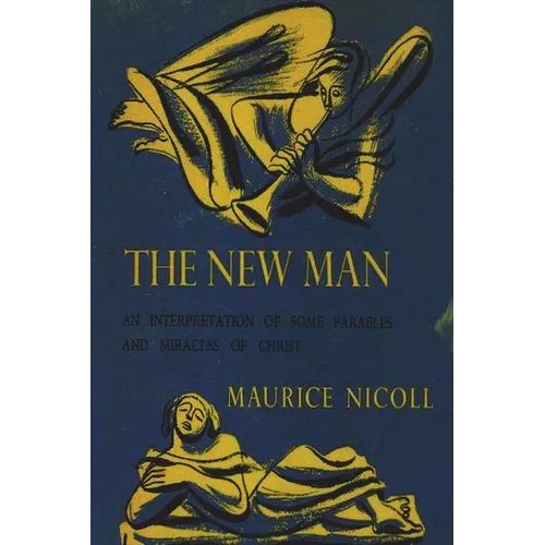 The New Man: An Interpretation of Some Parables and Miracles of Christ