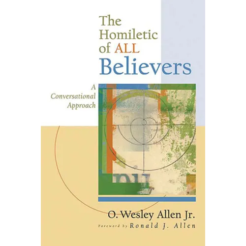The Homiletic of All Believers: A Conversational Approach to Proclamation and Preaching