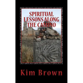 Spiritual Lessons Along the Camino: A 40-Day Spiritual Journey: Spiritual Lessons Along the Camino: A 40-Day Spiritual Journey