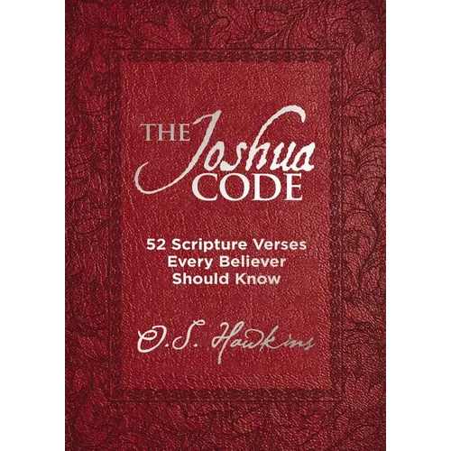 The Joshua Code: 52 Scripture Verses Every Believer Should Know (a 52-Week Devotional - Spend Each Week of the Year Memorizing and Meditating on One B