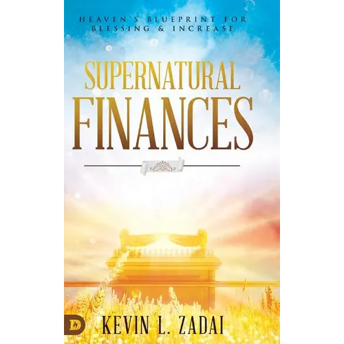 Supernatural Finances: Heaven's Blueprint for Blessing and Increase