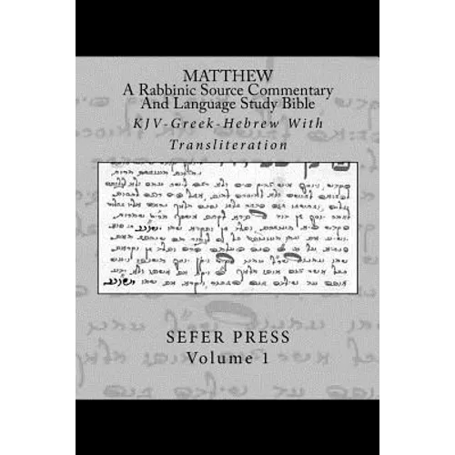 Matthew: A Rabbinic Jewish Source Commentary And Language Study Bible: KJV-Greek-Hebrew With Transliteration