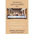The Mission of Jesus & John Part I: The Symbolic Versions of the Parables of the Master The Book of John