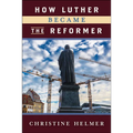 How Luther Became the Reformer