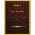 The New English Bible: Its Deep, Broad And Far-Reaching Influence (1879)