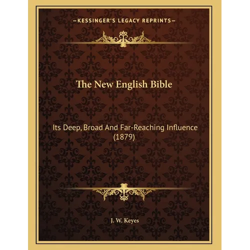 The New English Bible: Its Deep, Broad And Far-Reaching Influence (1879)