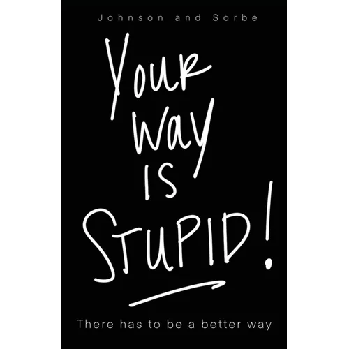 Your way is STUPID: There has to be a better way