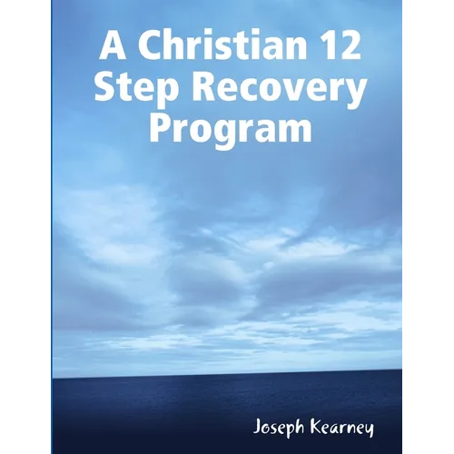 A Christian 12 Step Recovery Program