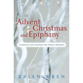 Advent, Christmas, and Epiphany: Liturgies and Prayers for Public Worship [With CDROM]