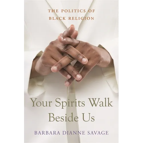 Your Spirits Walk Beside Us: The Politics of Black Religion