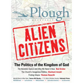 Plough Quarterly No. 11 - Alien Citizens: The Politics of the Kingdom of God