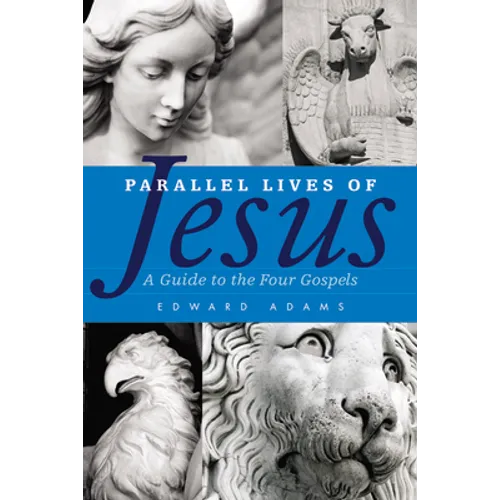 Parallel Lives of Jesus: A Guide to the Four Gospels