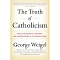 The Truth of Catholicism: Inside the Essential Teachings and Controversies of the Church Today