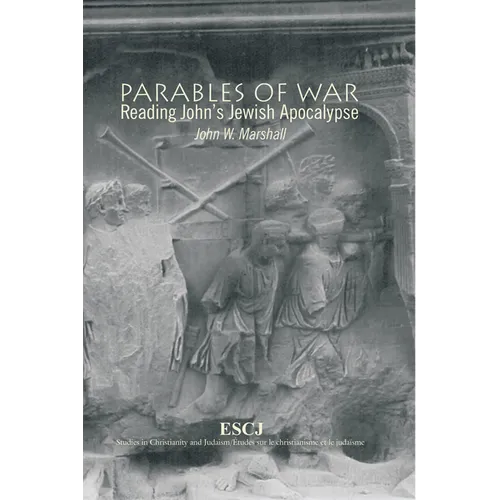 Parables of War: Reading John's Jewish Apocalypse