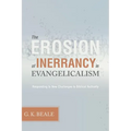 The Erosion of Inerrancy in Evangelicalism: Responding to New Challenges to Biblical Authority