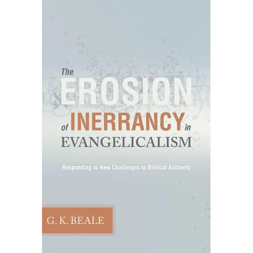 The Erosion of Inerrancy in Evangelicalism: Responding to New Challenges to Biblical Authority