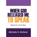When God Released Me to Speak: Based on a True Story