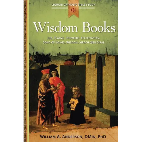 Wisdom Books: Job, Psalms, Proverbs, Ecclesiastes, Song of Songs, Wisdom, Sirach
