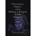 Christianity, Empire, and the Making of Religion in Late Antiquity