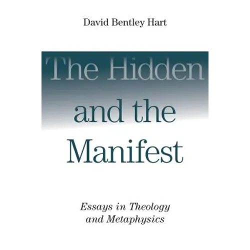 The Hidden and the Manifest: Essays in Theology and Metaphysics