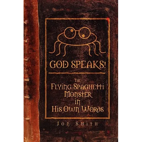 God Speaks! the Flying Spaghetti Monster in His Own Words