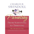 The Parenting: From Surviving to Thriving Workbook: Building Healthy Families in a Changing World (Workbook)