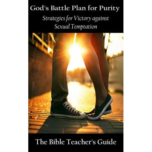 God's Battle Plan for Purity: Strategies for Victory against Sexual Temptation