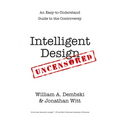 Intelligent Design Uncensored: An Easy-to-Understand Guide to the Controversy