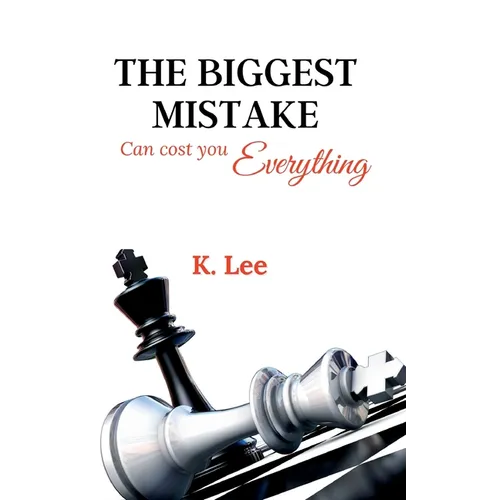 The Biggest Mistake Can Cost You Everything