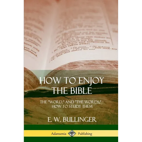 How to Enjoy the Bible: The "Word," and "The Words,", How to Study them