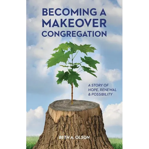 Becoming a Makeover Congregation: A Story of Hope, Renewal & Possibility