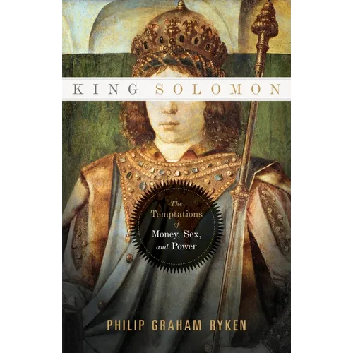 King Solomon: The Temptations of Money, Sex, and Power