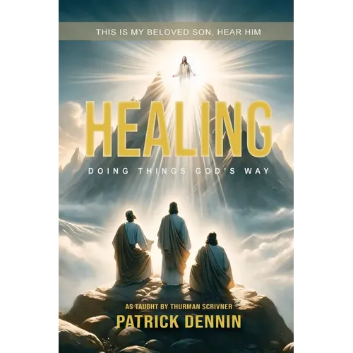 Healing: Doing Things God's Way: As Taught by Thurman Scrivner
