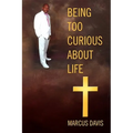 Being Too Curious About Life